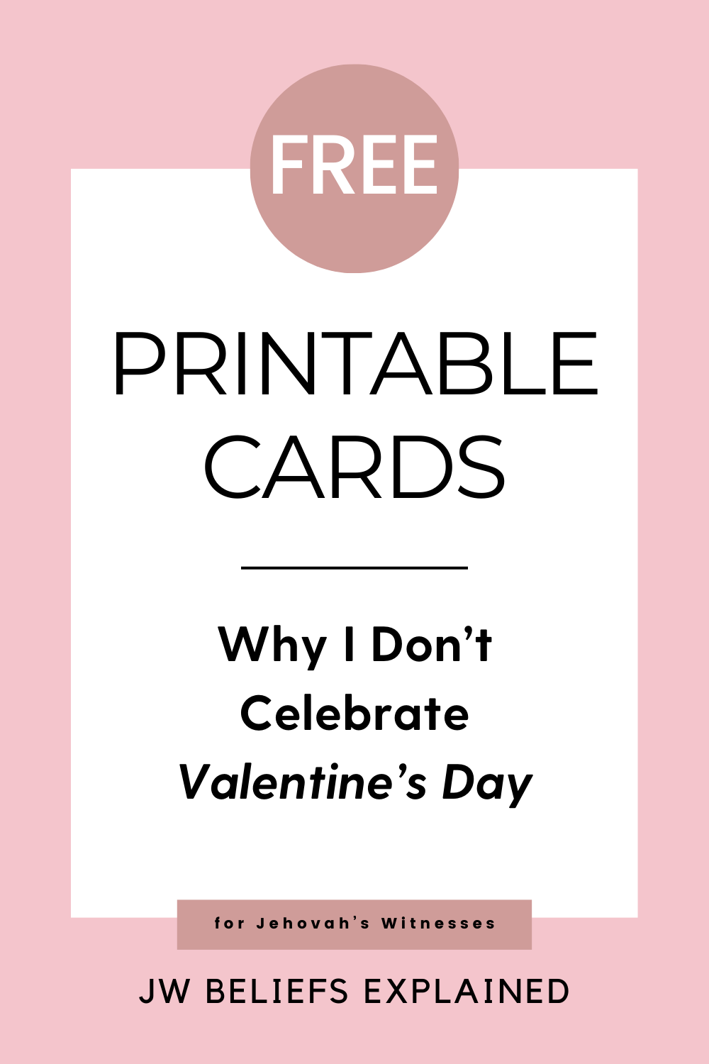 Why I Don\'t Celebrate Valentine\'s Day, free printable cards